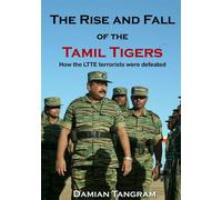 The Rise and Fall of the Tamil Tigers: How the LTTE terrorists were defeat...
