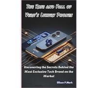 The Rise and Fall of Veru’s Luxury Phones: Uncovering the Secrets Behind the Most Exclusive Tech Brand on the Market
