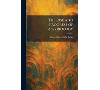 The Rise and Progress of Assyriology