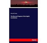 The Rise and Progress of the English Constitution