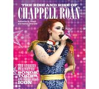 The Rise and Rise of Chappell Roan: The Stories Behind the Songs, Tours, and Birth of an Icon