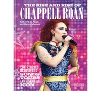 The Rise and Rise of Chappell Roan : The Stories Behind the Songs, Tours and Rise of an Icon