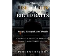 The Rise and Ruin of Big Ed Batts: A Powerful Story of Ambition, Legacy, and Consequences