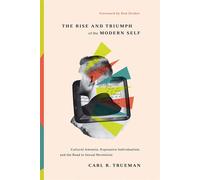 The Rise and Triumph of the Modern Self: Cultural Amnesia, Expressive Indi...