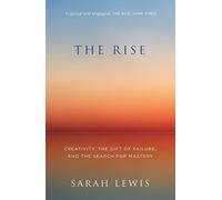THE RISE: Creativity, the Gift of Failure, and the Search for Mastery