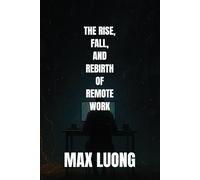 The Rise, Fall, and Rebirth of Remote Work