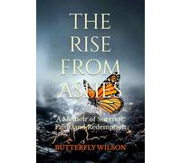 The Rise From Ashes: A Memoir of Survival, Faith, and Redemption