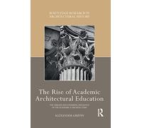 The Rise of Academic Architectural Education: The origins and enduring influence of the Académie d’Architecture