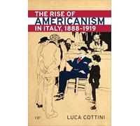 The Rise of Americanism in Italy, 1888-1919