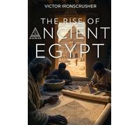 The Rise Of Ancıent Egypt: A History of Pharaohs and Pyramids: B1-B2 English Graded Reader for Intermediate Learners