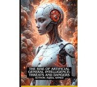 The Rise of Artificial General Intelligence: Threats and Dangers