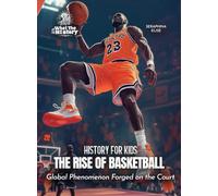 The Rise of Basketball: Global Phenomenon Forged on the Court