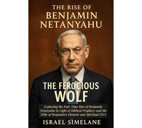 The Rise of Benjamin Netanyahu: The Ferocious Wolf