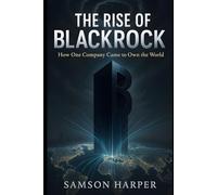 The Rise of BlackRock: How One Company Came to Own the World