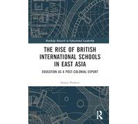 The Rise of British International Schools in East Asia: Education as a Post-Colonial Export