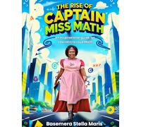The Rise of Captain Miss Math: An inspirational guide for learners to love Math