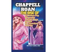 THE RISE OF CHAPPELL ROAN: A MODERN POP BIOGRAPHY AND THE STORY BEHIND HER FEARLESS ARTISTRY