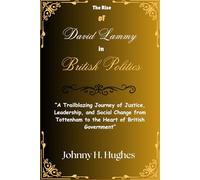 The Rise of David Lammy in British Politics: “A Trailblazing Journey of Justice, Leadership, and Social Change from Tottenham to the Heart of British Government”