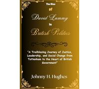 The Rise of David Lammy in British Politics: “A Trailblazing Journey of Justice, Leadership, and Social Change from Tottenham to the Heart of British Government”