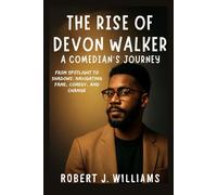 The Rise of Devon Walker: A Comedian's Journey: From Spotlight to Shadows: Navigating Fame, Comedy, and Change
