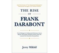 The Rise of Frank Darabont: From Refugee to Hollywood Visionary: How a Master Storyteller Shaped Cinema and Left Lessons for Dreamers Everywhere.