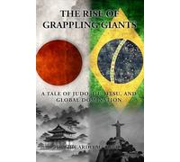 The Rise of Grappling Giants: A Tale of Judo, Jiu-Jitsu, and Global Domination