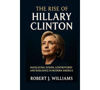 The Rise of Hillary Clinton: Navigating Power, Controversy, and Resilience in Modern America