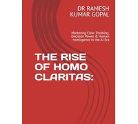THE RISE OF HOMO CLARITAS:: Mastering Clear Thinking, Decision Power & Human Intelligence in the AI Era