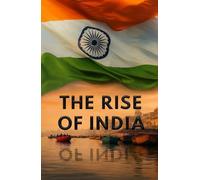 The Rise of India: From Sanatan Dharma to Digital Innovation, Geopolitical Power, Economic Growth, Cultural Confidence, and India’s Global Awakening