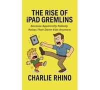 The Rise of iPad Gremlins: Because Apparently Nobody Raises Their Damn Kids Anymore