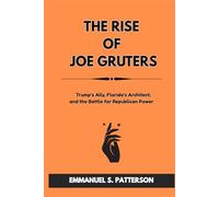THE RISE OF JOE GRUTERS: Trump’s Ally, Florida’s Architect, and the Battle for Republican Power