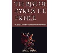 The Rise of kyrios the Prince: A Journey of Loyalty, Power ,Destiny and Adventure