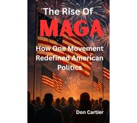 The Rise of MAGA: How One Movement Redefined American Politics