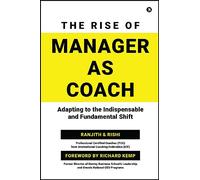 The Rise of Manager as Coach: Adapting to the indispensable and fundamental shift