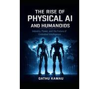 THE RISE OF PHYSICAL AI AND HUMANOIDS: Industry, Power, and the Future of Embodied Intelligence