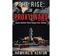 The Rise Of Proxy Wars : Quiet Battles That Shape Our Nation: Untold Story of How Global World Fight Without Firing A Single Shot, And What It Means For Us