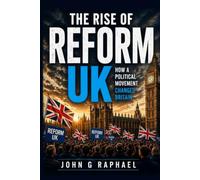 The Rise of Reform UK: How a Political Movement Changed Britain
