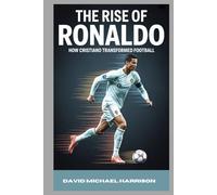THE RISE OF RONALDO: How Cristiano Transformed Football