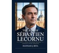 The Rise of Sébastien Lecornu: How a Young Visionary Became France’s Prime Minister