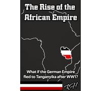The Rise of The African Empire: What if the German Empire fled to Tanganyika after WW1?