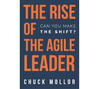 Chuck Mollor The Rise of the Agile Leader (Tascabile)