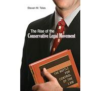 The Rise of the Conservative Legal Movement: The Battle for Control of the Law