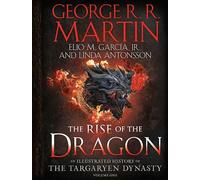 The Rise of the Dragon: An Illustrated History of the Targaryen Dynasty, Volume One: 1