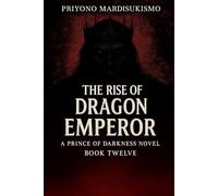 THE RISE OF THE DRAGON EMPEROR: A PRINCE OF DARKNESS NOVEL BOOK TWELVE