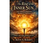 The Rise of the Inner Sun: Inner Alchemy for People Done Running from Themselves