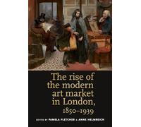 Pamela Fletcher The Rise of the Modern Art Market in London (Tascabile)