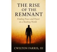 The Rise Of The Remnant: Finding Peace and Power in a Shaking World