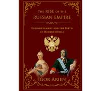 The Rise of the Russian Empire: Enlightenment and the Birth of Modern Russia