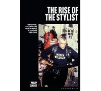 The Rise of the Stylist: Subculture, Style and the Fashion Image in London 1980-1990