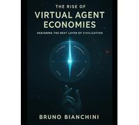 The Rise of Virtual Agent Economies: Designing the Next Layer of Civilization